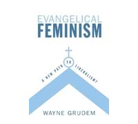 Evangelical Feminism: A New Path to Liberalism? by Grudem, Wayne