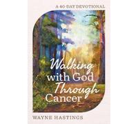 Wayne Hastings Walking with God Through Cancer (Copertina rigida)