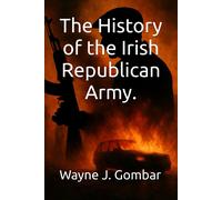 Wayne J Gombar The History of the Irish Republican Army (Tascabile)