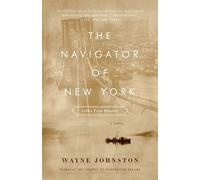 Wayne Johnston The Navigator of New York (Tascabile)