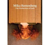 Wayne Koestenbaum Mika Rottenberg: The Production of Luck (Copertina rigida)