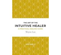 Wayne Lee The art of the intuitive healer. Volume 2 (Tascabile)