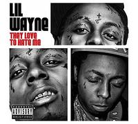 Wayne, Lil - They Love To Hate Me