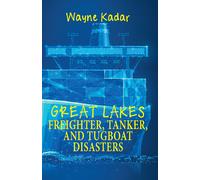 Wayne Louis Kad Great Lakes Freighter, Tanker, and Tugboat Disasters (Tascabile)