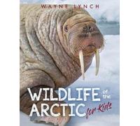 Wayne Lynch Wildlife of the Arctic for Kids (Tascabile)
