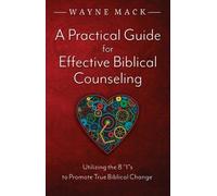Wayne Mack A Practical Guide for Effective Biblical Counseling (Tascabile)