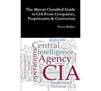 Wayne Madsen The Almost Classified Guide to CIA Front Companies, Pro (Tascabile)