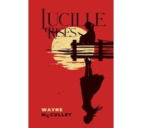 Wayne McCulley Lucille Rises: In Smith County, surviving was never t (Tascabile)