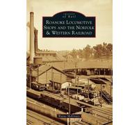 Wayne Mckinney Roanoke Locomotive Shops and the Norfolk & Western Ra (Tascabile)