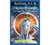 Wayne McRoy Autism, A.I. & The Singularity (Tascabile)