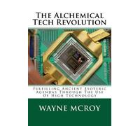 Wayne McRoy The Alchemical Tech Revolution (Tascabile)
