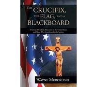 Wayne Merckling The Crucifix, the Flag, and a Blackboard (Tascabile)