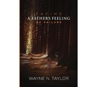 Wayne N Taylor Facing a Father's Feeling of Failure (Tascabile)