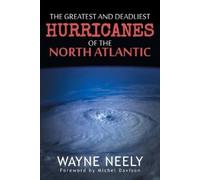 Wayne Neely The Greatest and Deadliest Hurricanes of the North Atlan (Tascabile)