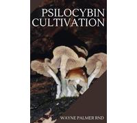 WAYNE PALMER RN PSILOCYBIN CULTIVATION: The Effective Mushroom Grower's G (Book)