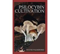 Wayne Palmer Rnd Psilocybin Cultivation (Tascabile)
