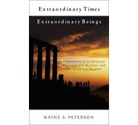 Wayne S. Peterson Extraordinary Times, Extraordinary Beings (Tascabile)