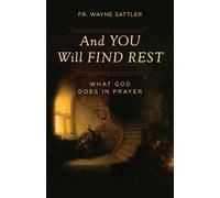 Wayne Sattler Fr Wayne Sattler And You Will Find Rest (Tascabile)