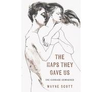 Wayne Scott The Maps They Gave Us: One Marriage Reimagined (Tascabile)