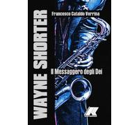 WAYNE SHORTER: IL MESSAGGERO DEGLI DÈI