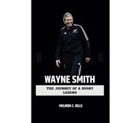 WAYNE SMITH: The Journey of a Rugby Legend