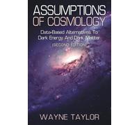 Wayne Taylor Assumptions of Cosmology (Tascabile)