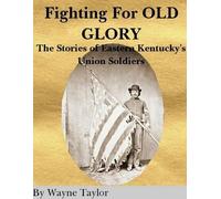wayne taylor FIGHTING FOR OLD GLORY Eastern Kentucky's Union Soldier (Tascabile)