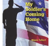 Wayne Tolbert - My Soldier S Coming Home