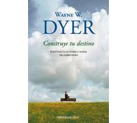 Wayne W. Dyer Construye tu destino: Manifiesta tu yo íntimo y realiz (Tascabile)