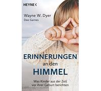 Wayne W. Dyer D Erinnerungen an den Himmel: Was Kinder aus der Zeit (Tascabile)