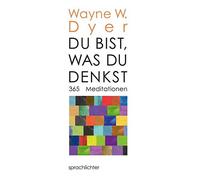 Wayne W. Dyer Du bist, was Du denkst: 365 Meditationen (Copertina rigida)