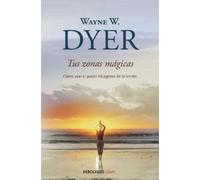 Wayne W. Dyer Tus zonas mágicas. Cómo usar el poder milagroso de la (Tascabile)