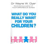 Wayne W Dyer What Do You Really Want For Your Children? (Tascabile)
