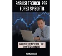 Wayne Walker Analisi Tecnica Per Forex Spiegata (Tascabile)