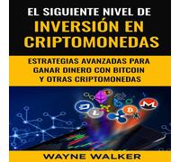 Wayne Walker El Siguiente Nivel De Inversión En Criptomonedas (Tascabile)