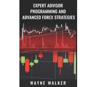 Wayne Walker Expert Advisor Programming and Advanced Forex Strategie (Tascabile)
