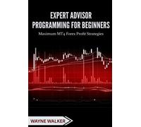 Wayne Walker Expert Advisor Programming for Beginners (Tascabile)