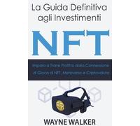 Wayne Walker La Guida Definitiva agli Investimenti NFT (Tascabile)