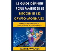 Wayne Walker Le Guide définitif pour maîtriser le bitcoin et les cry (Tascabile)
