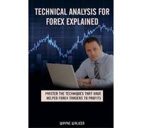 Wayne Walker Technical Analysis for Forex Explained (Tascabile)