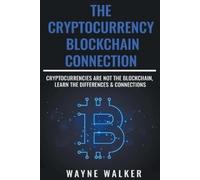 Wayne Walker The Cryptocurrency - Blockchain Connection (Tascabile)