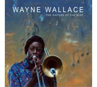 Wayne Wallace The Nature of the Beat (CD) Album