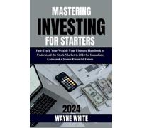 Wayne White Mastering Investing for Starters 2024 Insights (Tascabile)