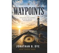 Waypoints: Navigating Life's Journey with Faith, Endurance, and Service