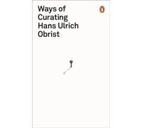 Hans Ulrich Obrist – Ways of Curating – Penguin Books