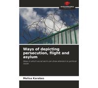 Ways of depicting persecution, flight and asylum: Ways in which social work can draw attention to political issues