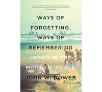 John W Dower Way Of Forgetting, Ways Of Remembering (Tascabile)