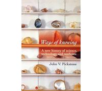 Ways of Knowing: A New History of Science, Technology and Medicine