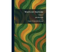 Ways of Nature: Complete Writings of John Burroughs