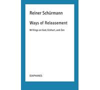 Ways of Releasement: Writings on God, Eckhart, and Zen